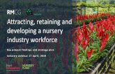 Attracting, retaining and developing a nursery …...Attracting, retaining and developing a skilled workforce is a challenge to horticultural industries Australia wide 5 17 April 2019