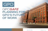 PLANNING FOR GPO’S FUTURE OF WORK · Operating Posture Step 3 of the return to work plan marks the beginning of GPO’s future. Relying on lessons learned from the COVID-19 emergency