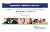 Department of Human Services Bud… · DHS Agency Wrap-Up Erinn Kelley-Siel, DHS Director March 4, 2015 Department of Human Services. 2 Themes in DHS Presentations DHS 2015-17 Budget
