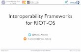 Interoperability Frameworks for RIOT-OSsummit.riot-os.org/wp-content/uploads/2016/07/4-Hardware-Session … · Mattia Antonini Interoperability Frameworks for RIOT-OS Berlin, 15th
