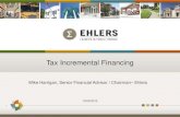 Tax Incremental Financing · Tax Incremental Financing Mike Harrigan, Senior Financial Advisor / Chairman –Ehlers . 1 . 10/25/2015 . TIF in Wisconsin • Since 1976 has been THE