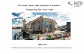 National Maritime Museum Cornwall: Preparing for …...National Maritime Museum Cornwall: Preparing for your visit Welcome! The National Maritime Museum Cornwall is a museum about