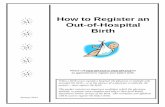 How to Register an Out-of-Hospital Birth · 2013-12-31 · A certified copy of a birth certificate is a legal record of your child’s birth. Certified copies are recognized in any
