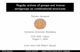 Regular actions of groups and inverse semigroups on … · Regular actions of groups and inverse semigroups on combinatorial structures Tatiana Jajcayov a Comenius University, Bratislava
