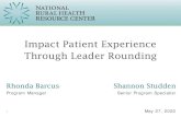 Impact Patient Experience Through Leader Rounding · 2020-05-27 · Impact Patient Experience Through Leader Rounding Rhonda Barcus Program Manager. Shannon Studden. Senior Program