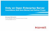 Only on Open Enterprise Server - Novell...Only on Open Enterprise Server Innovations that Save Money and Deliver Power Biswajeet Mahapatra ... AFP support CIFS support SAMBA POSIX