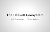 The Haskell Ecosystem · - xmonad - pandoc - darcs - git-annex - gitit - detexify - lex-pass (Facebook) - angel (Bump) Brief History of Haskell 1990 - A committee formed by Simon