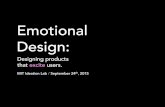 2.009 Emotional Design 2015web.mit.edu/.../mediaAndArticles/emotionalDesign/2015-09-24_web.… · emotional design. Visceral how things look, feel, sound sensory input often this