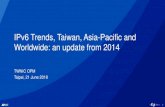 IPv6 Trends, Taiwan, Asia-Pacific and Worldwide: an update ... · IPv6 Trends, Taiwan, Asia-Pacific and Worldwide: an update from 2014. TWNIC OPM . Taipei, 21 June 2018 . APNIC 2