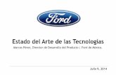Estado del Arte de las Tecnologías9 July... · Estado del Arte de las Tecnologías Julio 9, 2014 Marcos Pérez, Director de Desarrollo del Producto | Ford de México. Índice 1.