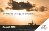 Primeline Energy Holdings Inc. › assets › docs › ppt › presentation.… · Primeline Corporate Presentation August 2015 Building a leading Pan Asia/Pacific oil and gas company