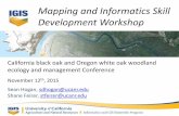 Mapping and Informatics Skill Development Workshop · Mapping and Informatics Skill Development Workshop . California black oak and Oregon white oak woodland ecology and management