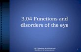 3.04 Functions and disorders of the eye€¦ · to focus on the retina Choroid - Contains blood vessels and pigment that prevent internal reflection of light rays Retina - contains