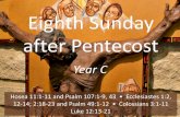 Eighth Sunday after Pentecost - Revised Common Lectionary · Eighth Sunday after Pentecost Year C Hosea 11:1-11 and Psalm 107:1-9, 43 • Ecclesiastes 1:2, 12-14; 2:18-23 and Psalm