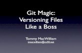 Git Magic: Versioning Files Like a Boss - CS50cdn.cs50.net/2011/fall/seminars/Git_magic/Git_magic.pdfGit Magic: Versioning Files Like a Boss Tommy MacWilliam tmacwilliam@cs50.net Today