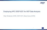Employing HPC DEEP-EST for HEP Data Analysis€¦ · • singularity / docker / shifter containers • CernVM-FS • data locality • staging locally to the cluster • streaming