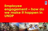 Employee engagement how do we make it happen in UNDP What is engagement? Pride Commitment Loyalty Care