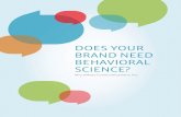 DOES YOUR BRAND NEED BEHAVIORAL SCIENCE?...Behavioral science encompasses several distinct fields, including public health, social psychology, cognitive science, neuroscience, health