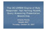 The OO jDREW Engine of Rule Responder: Naf Hornlog RuleML ...2007.ruleml.org/docs/RuleResponderRuleML2007 .pdf · Mule Enterprise Service Bus (ESB) Mule is used to create communication