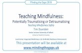 Teaching Mindfulness Safely Tim Duerdenintegratedmindfulness.com/wp-content/uploads/2017/... · Teaching Mindfulness Safely Tim Duerden Senior Lecturer University of Salford School