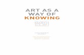 ART AS A WAY OF KNOWING - Exploratorium · 2020-01-06 · and other disciplinary approaches of perceiving, apprehending, imagining, and remaking the world around us. A rich plenary