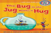 BRIAN P. CLEARY JASoN MISkIMINS Bug In The Jug Wants A Hug.pdf · about reading! Brian P. Cleary’s wacky sentences and Jason Miskimins’s colorful art will make phonics fun! Book