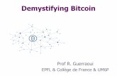 Demystifying Bitcoin - École Polytechnique Fédérale de ...lpd · Demystifying Bitcoin Prof R. Guerraoui EPFL & Collège de France & UM6P . Have you heard about? Blockchain Bitcoin