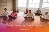 How to Create a Business Plan for Your Future …...mindbodyonline.com Introduction Yoga is your passion – one you want to share with others. That’s why you decided to open a yoga