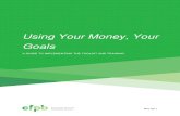 Using Your Money, Your Goals - Consumer Financial ......USING YOUR MONEY, YOUR GOALS: A GUIDE TO IMPLEMENTING THE TOOLKIT AND TRAINING 3 organizations, and in their communities. Live