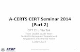 A-CERTS CERT Seminar 2014 (Part 2)...A-CERTS CERT Seminar 2014 (Part 2) CPT Chu Yiu Tak Team Leader, Audit Team Central Enforcement Department Singapore Civil Defence Force 11 Nov