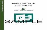 SAMPLE … · Microsoft Publisher 2016 Foundation - Page 7 FOR USE AT THE LICENSED SITE(S) ONLY 2015 Cheltenham Group Pty. Ltd. Microsoft Publisher 2016 What is Publisher 2016? Microsoft
