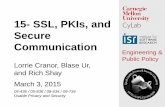 15- SSL, PKIs, and Secure Communicationcups.cs.cmu.edu/courses/ups-sp15/Lecture15.pdf15- SSL, PKIs, and Secure Communication. 2 Today! ... its successor, Transport Layer Security (TLS)