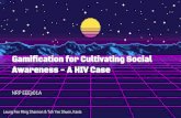 Gamification for Cultivating Social Awareness - A HIV Case · Gamification for Cultivating Social Awareness - A HIV Case Leung Fee Ming Shannon & Toh Yee Shuen, Kaela ... Factors