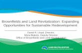 Brownfields and Land Revitalization: Expanding ... · Brownfields and Land Revitalization: Expanding Opportunities for Sustainable Redevelopment. David R. Lloyd, Director, Myra Blakely,