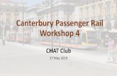 Canterbury Passenger Rail Workshop 4 · 5/6/2019  · •Bus vs rail presentation (cost, perception, flexibility) –Glen •Six options developed from your contributions –Axel