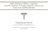 CMS Medical Officer Update: Health System Transformation ... › ... › Health-System-Transformation... · CMS Medical Officer Update: Health System Transformation resources and