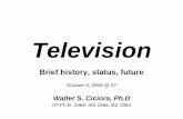 Television - Illinois Institute of Technology › cicora › cicora_presentation.pdf · – Loaded with compromises ... – Image dissector moves the image cloud past the scanning