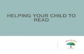 Helping your child to read - ashtonvaleprimary.weebly.com€¦ · Give a book as a present at Christmas and Birthdays . PICK YOUR MOMENT! Try to make time to read with your child