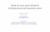 How$to$testyour$biotech$ entrepreneurial$business$plan$ijobs.rutgers.edu/other/iJOBS 032117 How to test... · TheSpheresofSuccess Value$ Market$ Opportunity$ “Ifyoucan'texplainittoasixyearold,youdon'tunderstandityourself.”