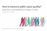 How to measure public space quality? - Walk21 Viennawalk21vienna.com/wp-content/uploads/dygo-file... · How to measure public space quality? Urban form and walkability in Calgary,