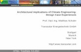 Architectural implications of Climate Engineering: Design ... · Architectural implications of Climate Engineering: Design Case Experiences. Prof. Dipl.-Ing. Matthias Schuler. Transsolar