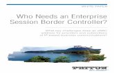 Who Needs an Enterprise Session Border Controller?Executive Summary This paper covers how an Enterprise Session Border Controller (eSBC) addresses key challenges the various players