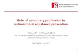 Role of veterinary profession in antimicrobial …...Role of veterinary profession in antimicrobial resistance prevention Paris, 13 th – 15 March 2013 OIE – Global Conference on