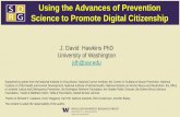 Using the Advances of Prevention Science to Promote Digital Citizenship · Using the Advances of Prevention Science to Promote Digital Citizenship J. David Hawkins PhD University