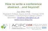 How to write a conference - Reflections on Infection Prevention … · 2015-05-05 · How to write a conference abstract…and beyond! Jon Otter PhD Research Fellow, Guy’s and St.
