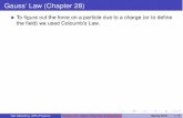 Gauss’ Law (Chapter 28) - SFU.ca · 2010-03-01 · Gauss’ Law (Chapter 28) To ﬁgure out the force on a particle due to a charge (or to deﬁne the ﬁeld) we used Coloumb’s
