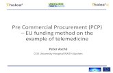 Pre Commercial Procurement (PCP) EU funding method on the ... · Pre Commercial Procurement (PCP) – EU funding method on the example of telemedicine ... to act as first buyer (also