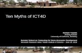 Ten Myths of ICT4D › en-us › research › wp-content › ...Ten Myths of ICT4D Kentaro Toyama Visiting Scholar University of California, Berkeley Summer School on Computing for