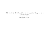 The Holy Bible: French Louis Segond TranslationThe Holy Bible: French Louis Segond Translation by Anonymous. This document has been generated from XSL (Extensible Stylesheet Language)