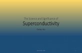 The Science and Significance of Superconductivity · 2016-04-25 · •Walther Meissner and Robert Ochsenfeld –Meissner Effect •London Theory Parker Hix - April 25 2016 - SMU
